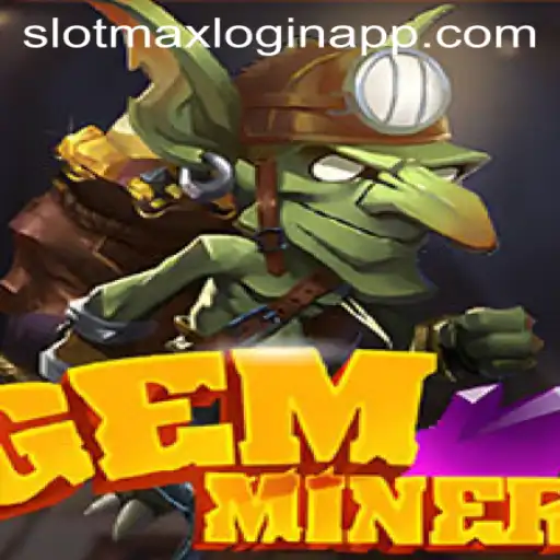 Unveiling the Thrilling World of GemMiner and SlotMax Login App
